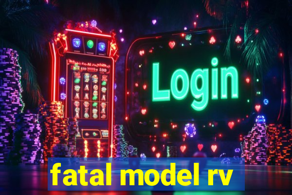 fatal model rv